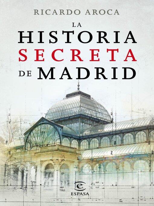 Title details for La historia secreta de Madrid y sus edificios by Ricardo Aroca - Available